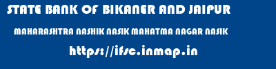 STATE BANK OF BIKANER AND JAIPUR  MAHARASHTRA NASHIK NASIK MAHATMA NAGAR NASIK  ifsc code